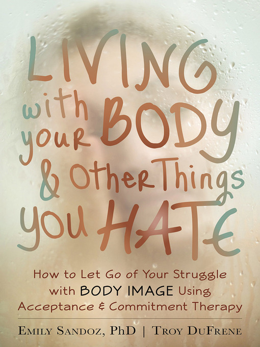 Title details for Living with Your Body and Other Things You Hate by Emily K. Sandoz - Available